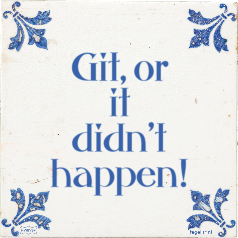 Git, or it didn't happen! - Online tegeltjes bakken