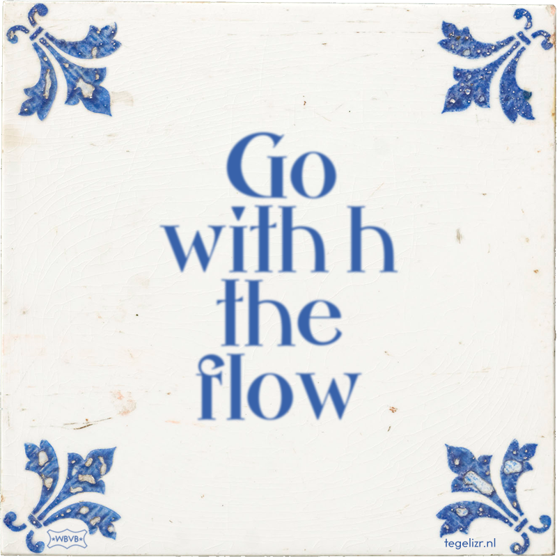 Go with h the flow - Online tegeltjes bakken