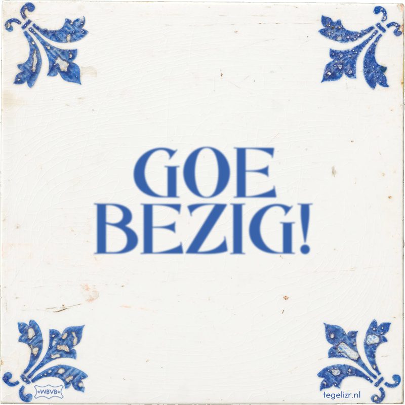 GOE BEZIG! - Online tegeltjes bakken
