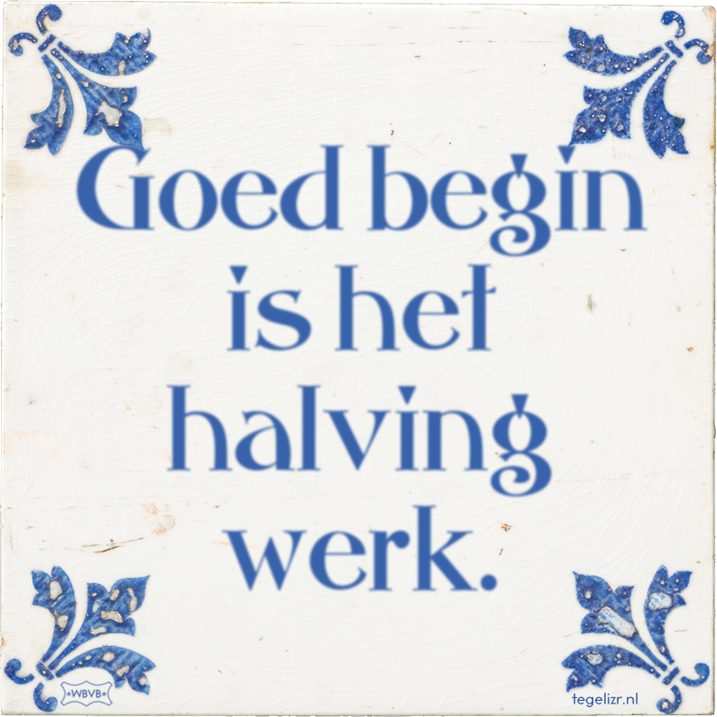Goed begin is het halving werk. - Online tegeltjes bakken