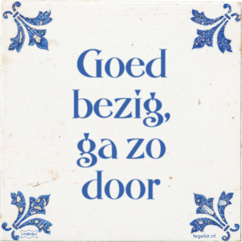 Goed bezig, ga zo door - Online tegeltjes bakken