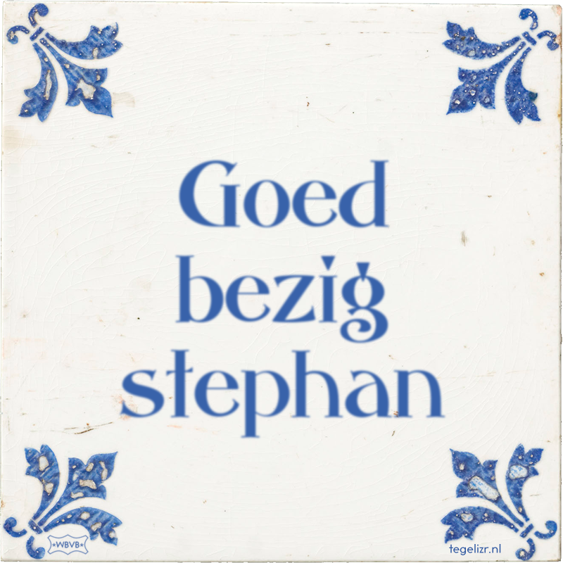 Goed bezig stephan - Online tegeltjes bakken