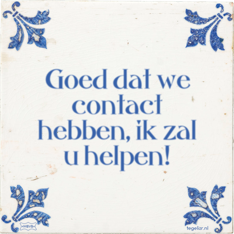 Goed dat we contact hebben, ik zal u helpen! - Online tegeltjes bakken