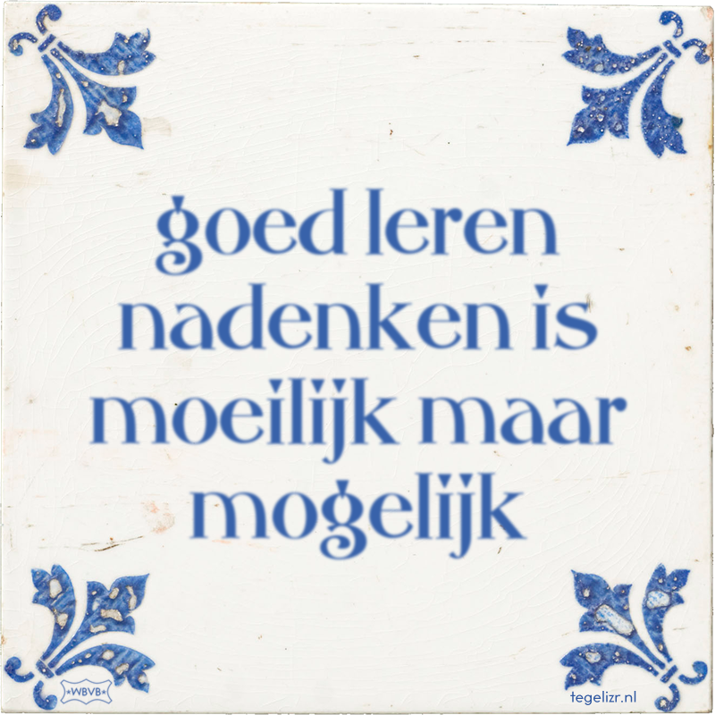 goed leren nadenken is moeilijk maar mogelijk - Online tegeltjes bakken