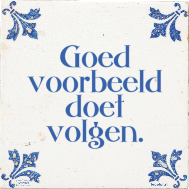 Goed voorbeeld doet volgen. - Online tegeltjes bakken