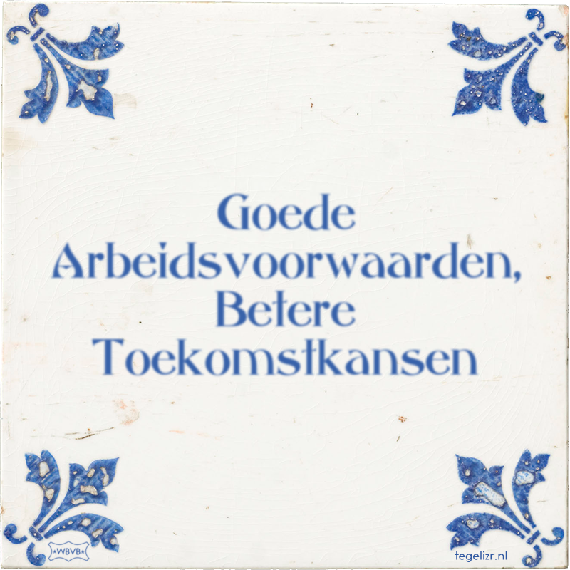 Goede Arbeidsvoorwaarden, Betere Toekomstkansen - Online tegeltjes bakken