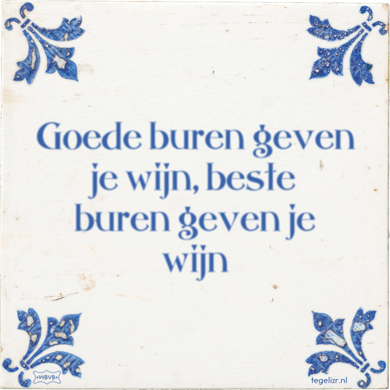 Goede buren geven je wijn, beste buren geven je wijn - Online tegeltjes bakken