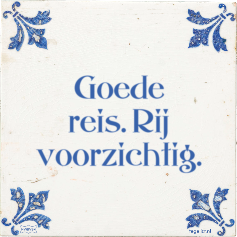 Goede reis. Rij voorzichtig. - Online tegeltjes bakken