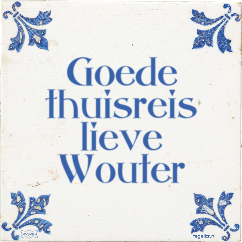 Goede thuisreis lieve Wouter - Online tegeltjes bakken
