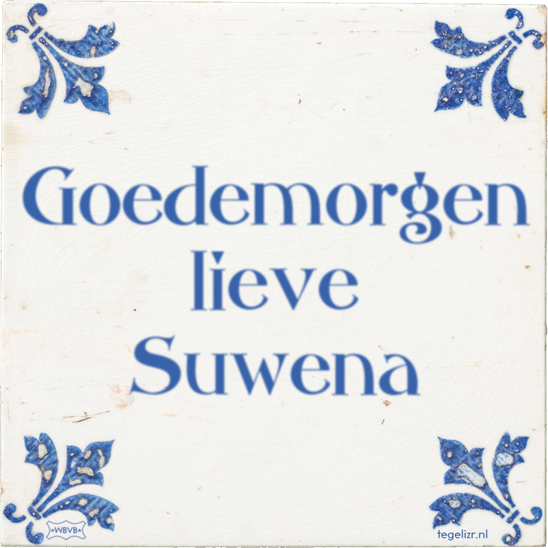 Goedemorgen lieve Suwena - Online tegeltjes bakken