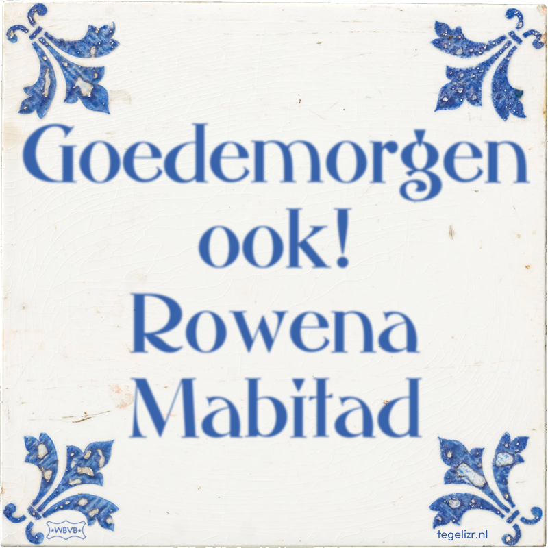 Goedemorgen ook! Rowena Mabitad - Online tegeltjes bakken
