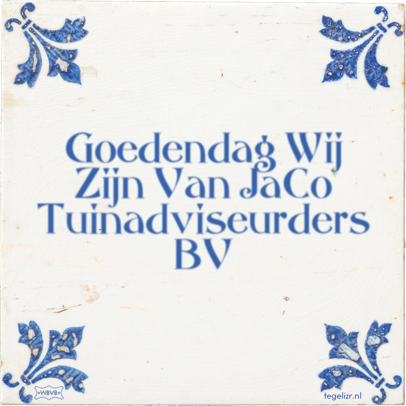 Goedendag Wij Zijn Van JaCo Tuinadviseurders BV - Online tegeltjes bakken