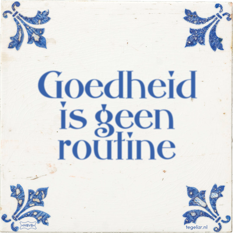 Goedheid is geen routine - Online tegeltjes bakken
