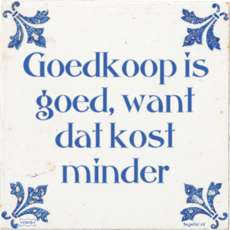 Goedkoop is goed, want dat kost minder - Online tegeltjes bakken