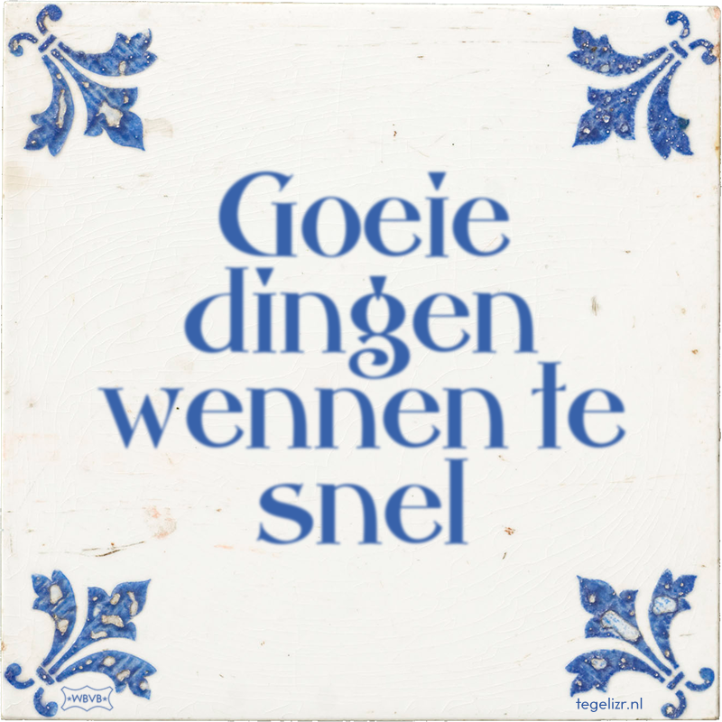 Goeie dingen wennen te snel - Online tegeltjes bakken