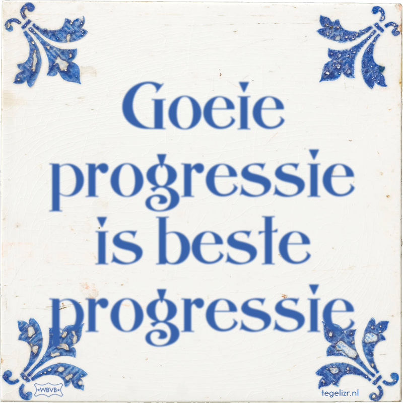 Goeie progressie is beste progressie - Online tegeltjes bakken