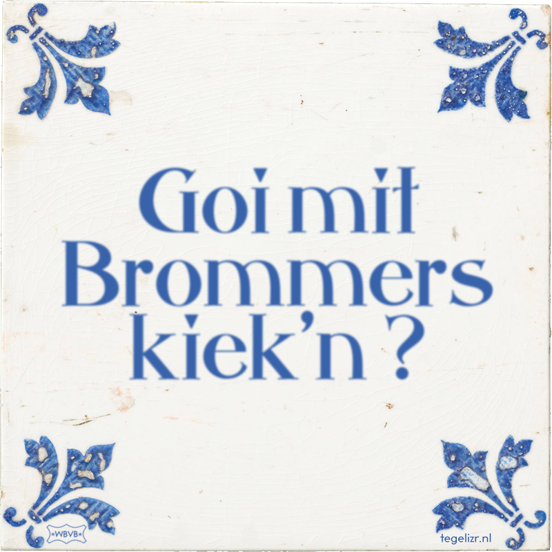 Goi mit Brommers kiek'n ? - Online tegeltjes bakken