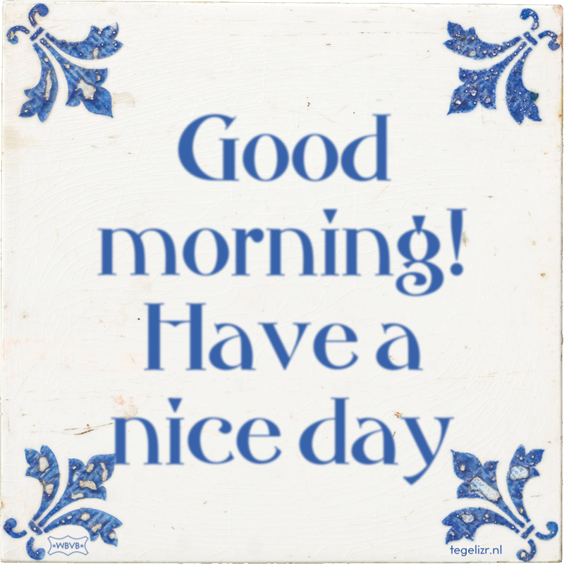 Good morning! Have a nice day - Online tegeltjes bakken