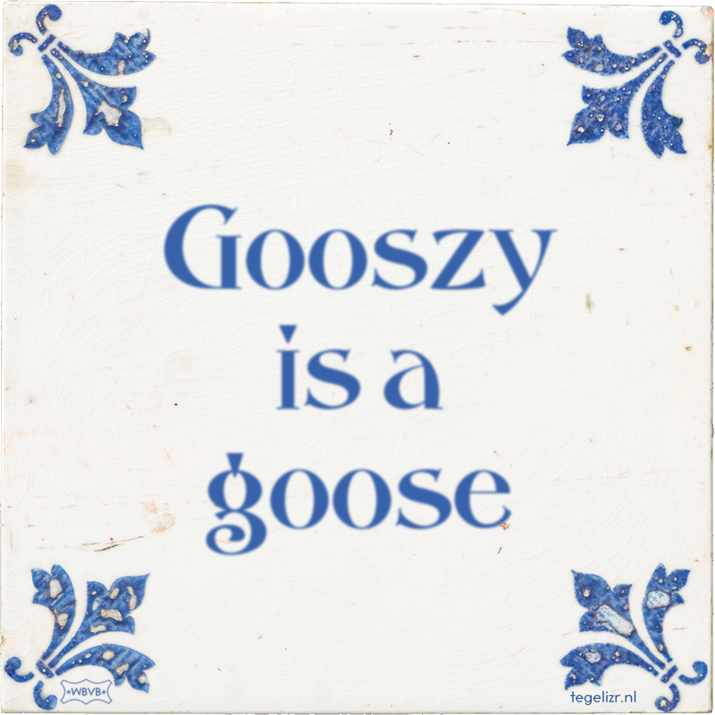 Gooszy Is A Goose Online Tegeltjes Bakken WBVB Rotterdam gooszy-is-a-goose-online-tegeltjes-bakken-wbvb-rotterdam