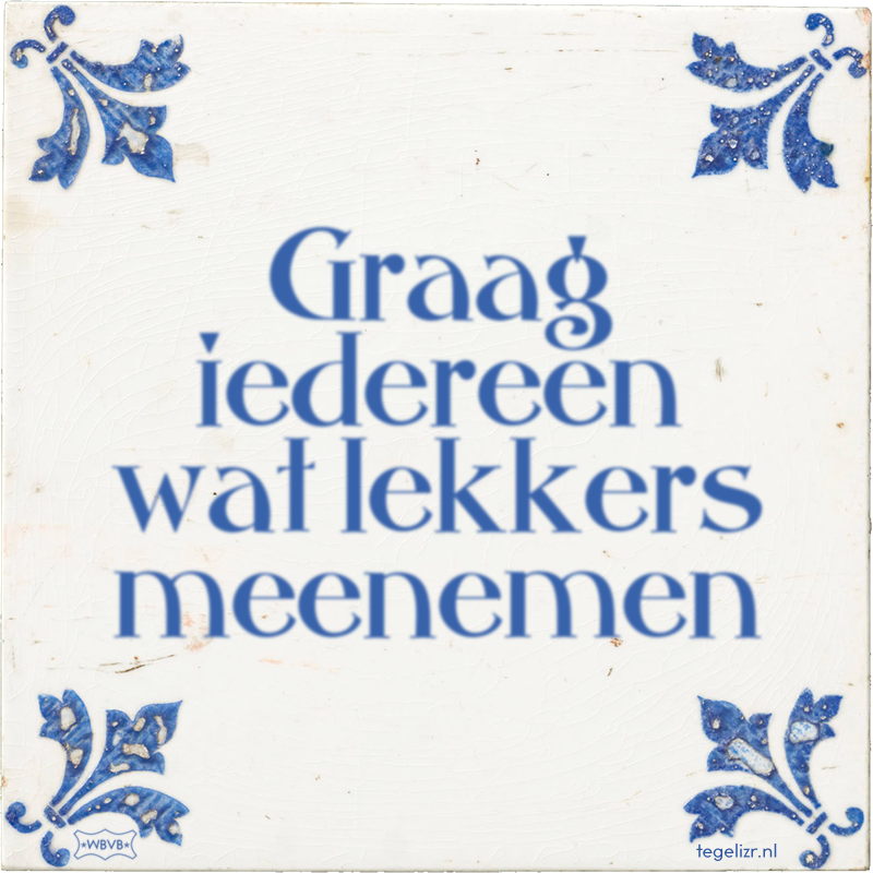Graag iedereen wat lekkers meenemen - Online tegeltjes bakken