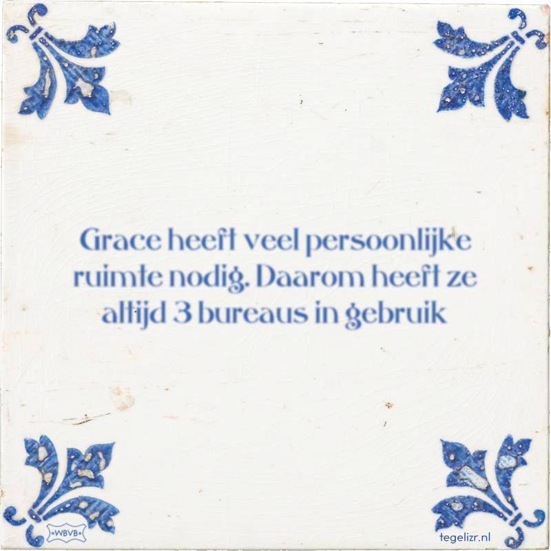 Grace heeft veel persoonlijke ruimte nodig. Daarom heeft ze altijd 3 bureaus in gebruik - Online tegeltjes bakken