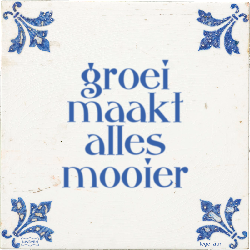 groei maakt alles mooier - Online tegeltjes bakken
