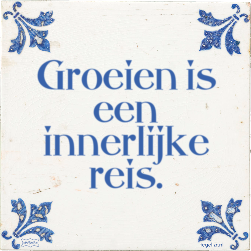 Groeien is een innerlijke reis. - Online tegeltjes bakken