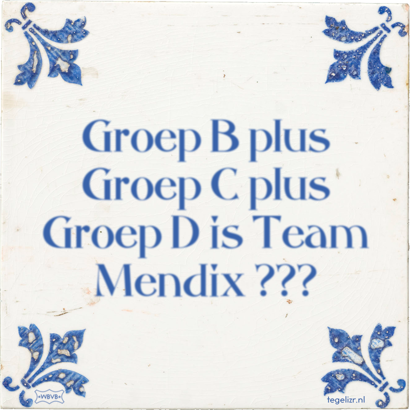 Groep B plus Groep C plus Groep D is Team Mendix ??? - Online tegeltjes bakken
