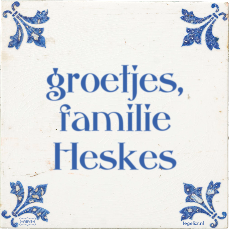 groetjes, familie Heskes - Online tegeltjes bakken