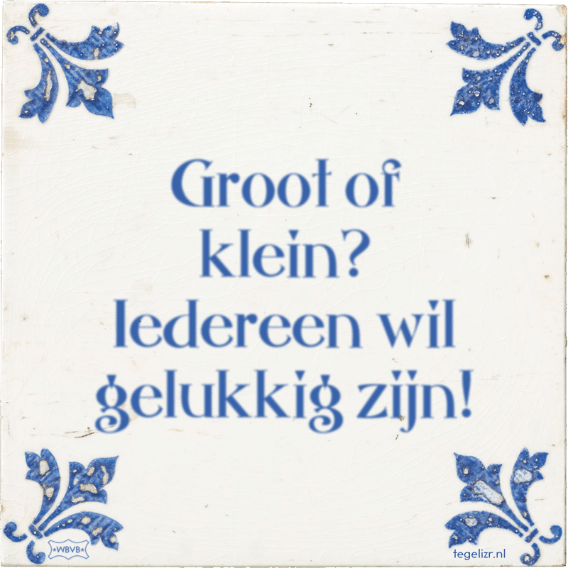Groot of klein? Iedereen wil gelukkig zijn! - Online tegeltjes bakken