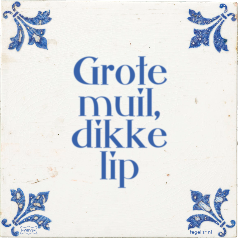 Grote muil, dikke lip - Online tegeltjes bakken