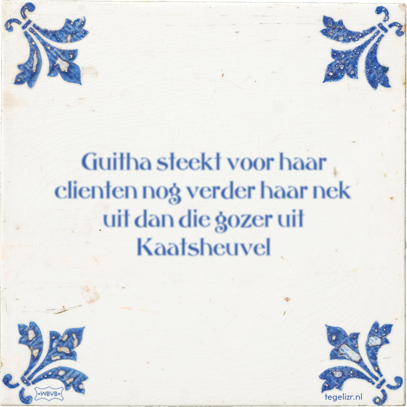 Guitha steekt voor haar clienten nog verder haar nek uit dan die gozer uit Kaatsheuvel - Online tegeltjes bakken