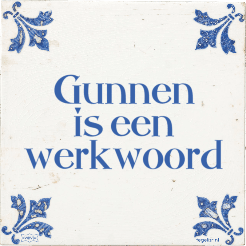 gunnen is een werkwoord - Online tegeltjes bakken