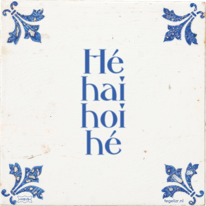 Hé hai hoi hé - Online tegeltjes bakken