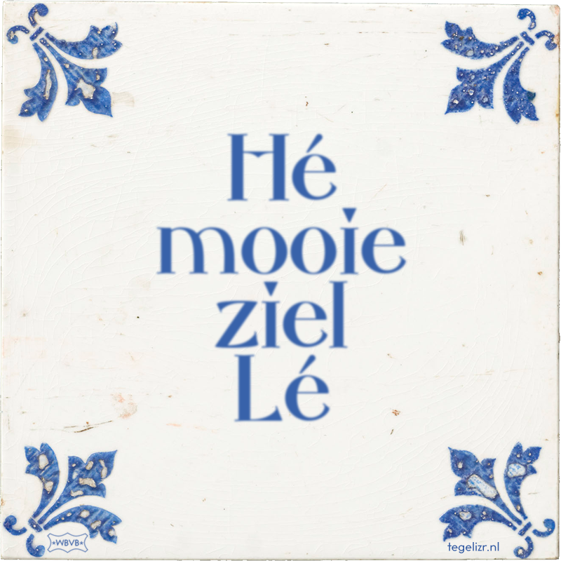 Hé mooie ziel Lé - Online tegeltjes bakken