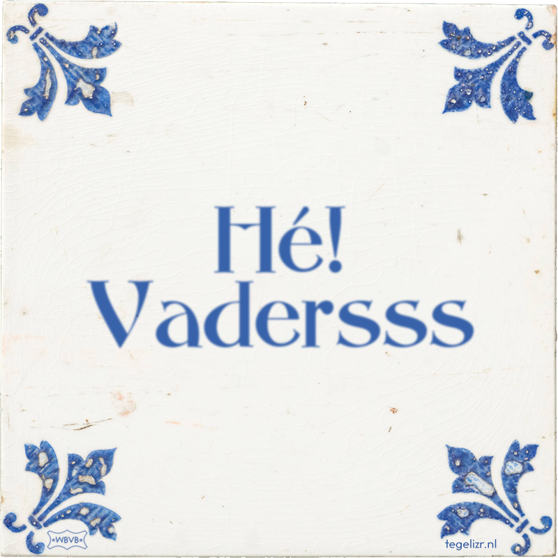 Hé! Vadersss - Online tegeltjes bakken