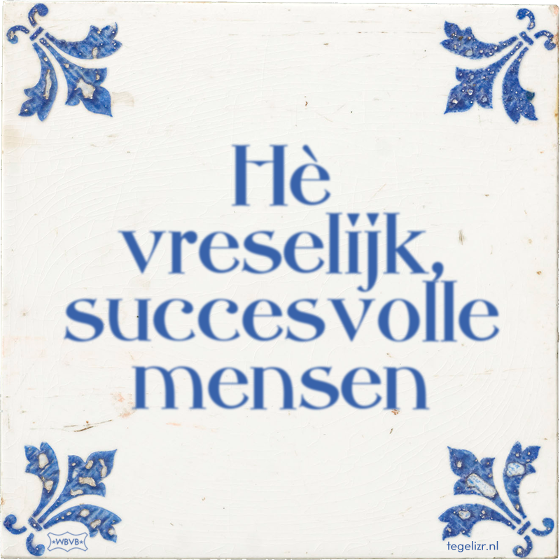 Hè vreselijk, succesvolle mensen - Online tegeltjes bakken