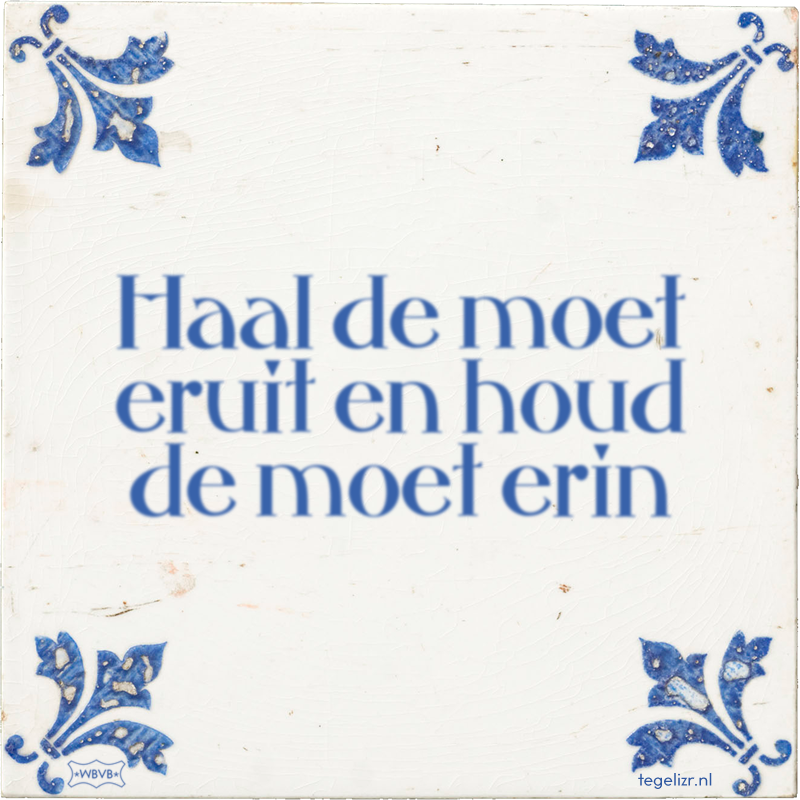 Haal de moet eruit en houd de moet erin - Online tegeltjes bakken