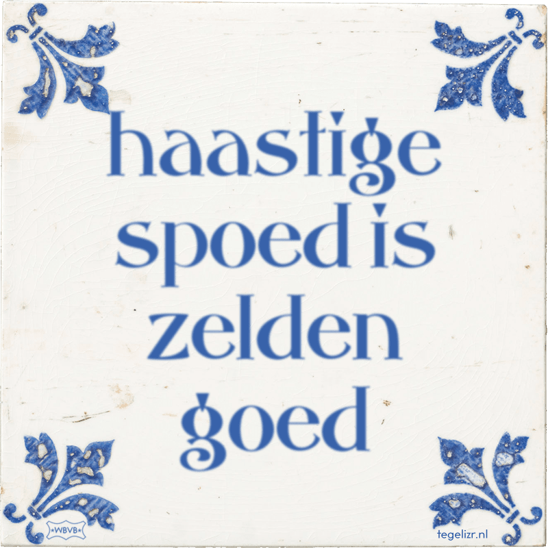 haastige spoed is zelden goed - Online tegeltjes bakken