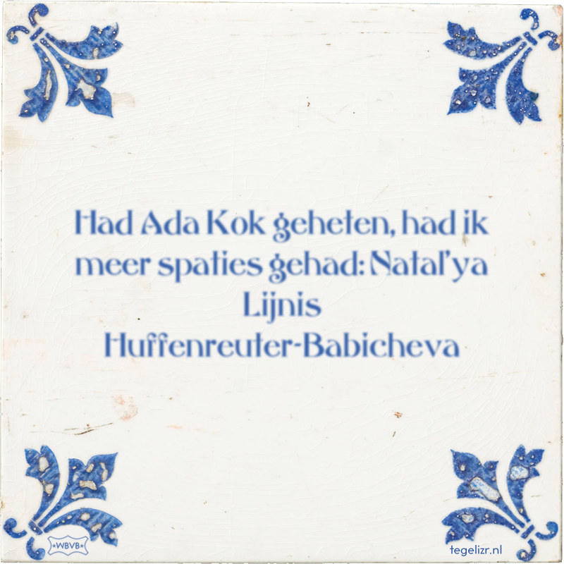 Had Ada Kok geheten, had ik meer spaties gehad: Natal'ya Lijnis Huffenreuter-Babicheva - Online tegeltjes bakken