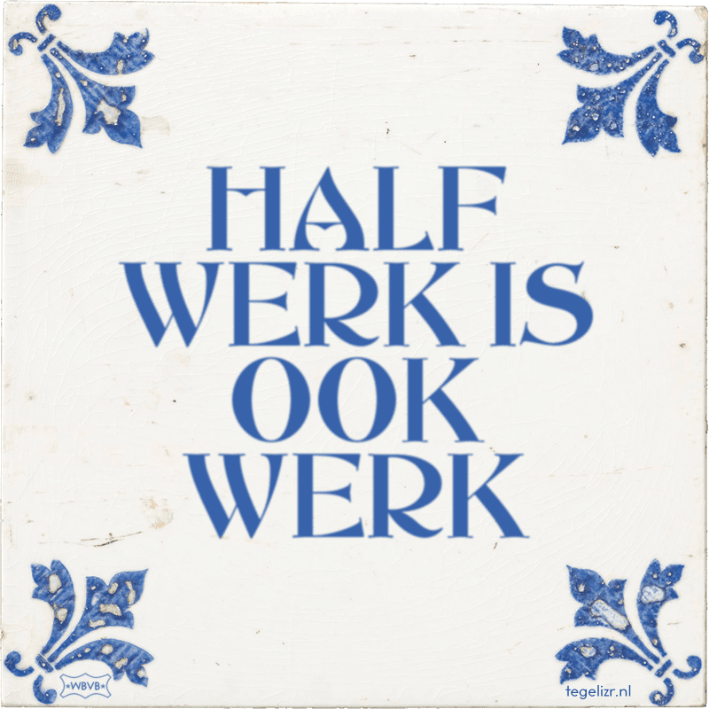 half werk is ook werk - Online tegeltjes bakken