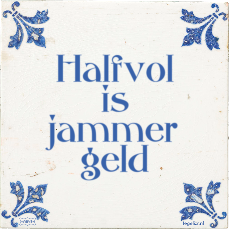 Halfvol is jammer geld - Online tegeltjes bakken