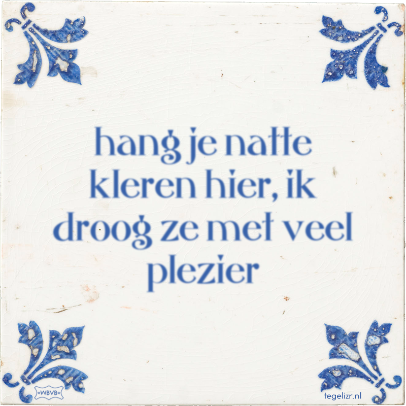 hang je natte kleren hier, ik droog ze met veel plezier - Online tegeltjes bakken