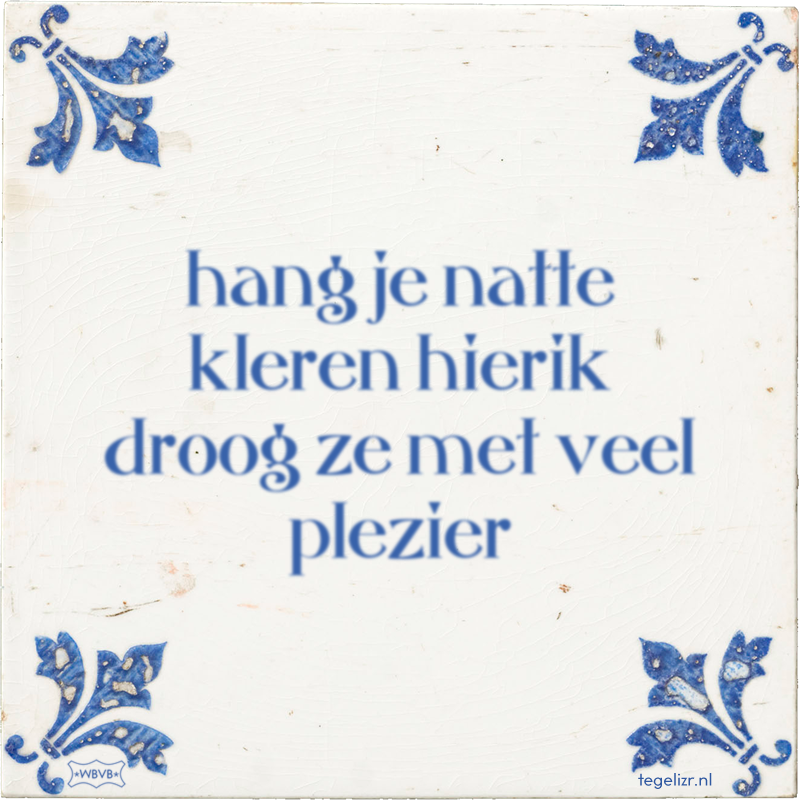 hang je natte kleren hierik droog ze met veel plezier - Online tegeltjes bakken