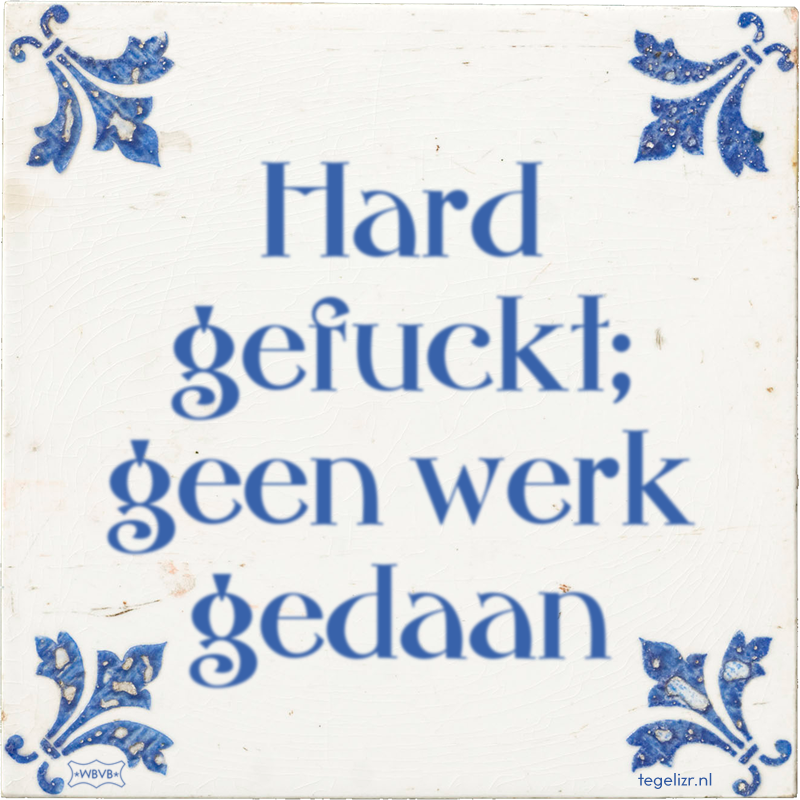 Hard gefuckt; geen werk gedaan - Online tegeltjes bakken