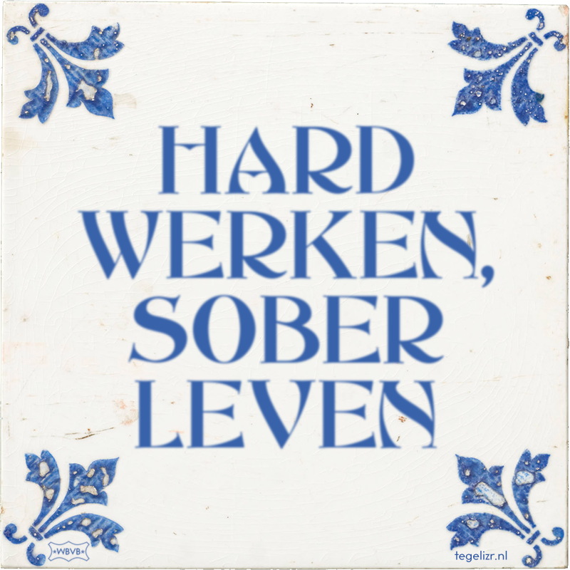 HARD WERKEN, SOBER LEVEN - Online tegeltjes bakken