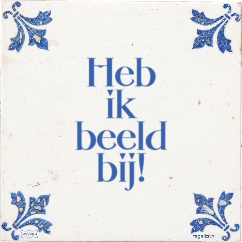 Heb ik beeld bij! - Online tegeltjes bakken