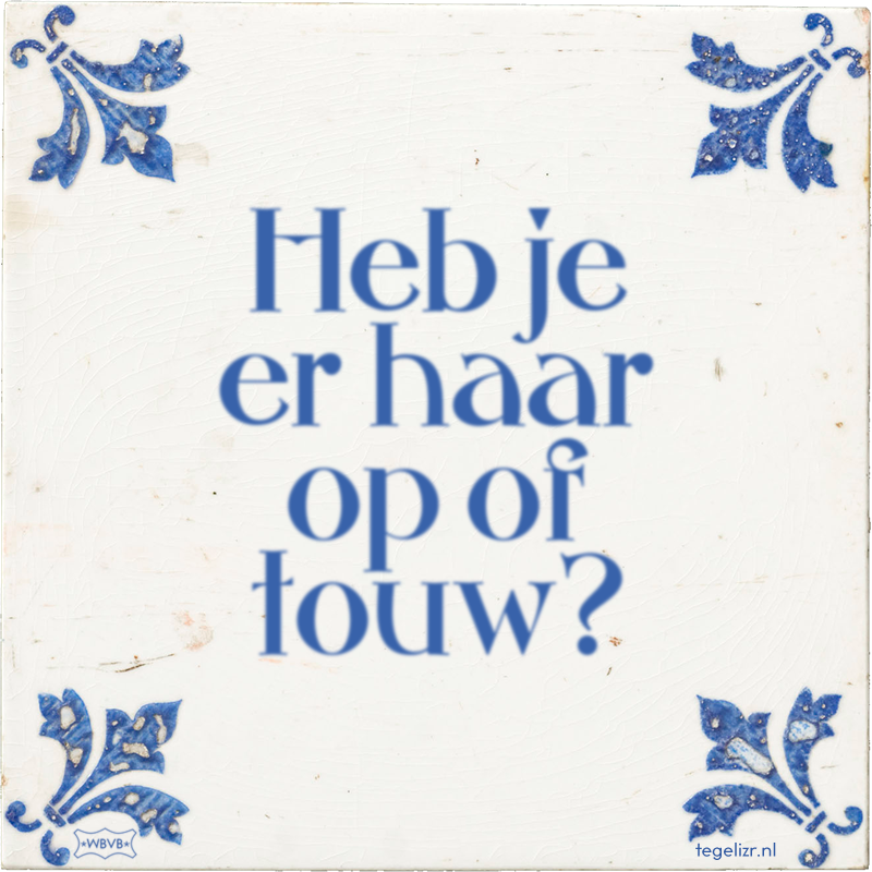 Heb je er haar op of touw? - Online tegeltjes bakken