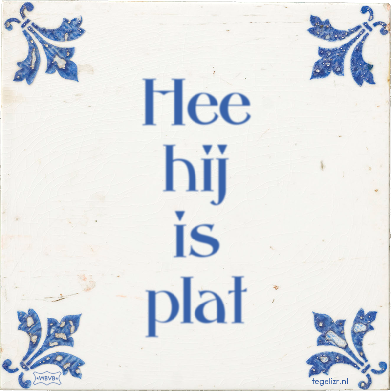 Hee hij is plat - Online tegeltjes bakken