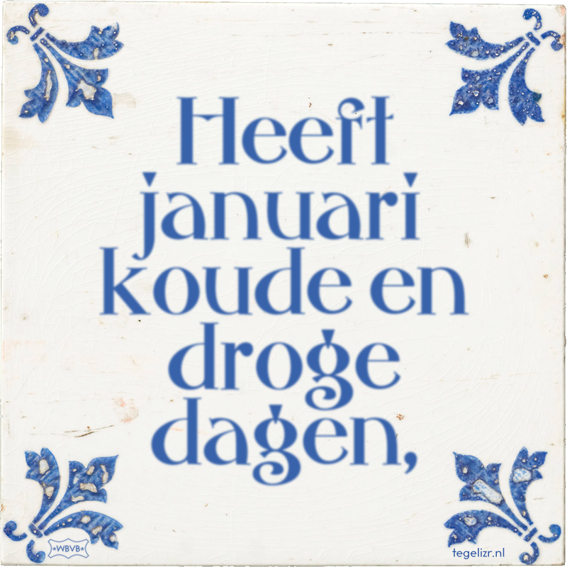 Heeft januari koude en droge dagen, - Online tegeltjes bakken
